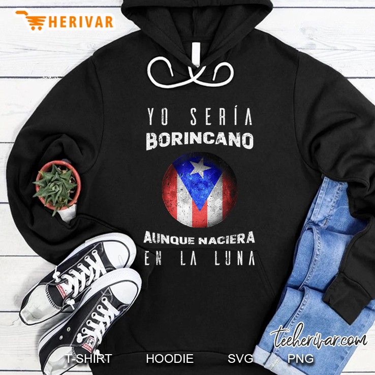 Yo Seria Borincano Aunque Naciera En La Luna Hoodie