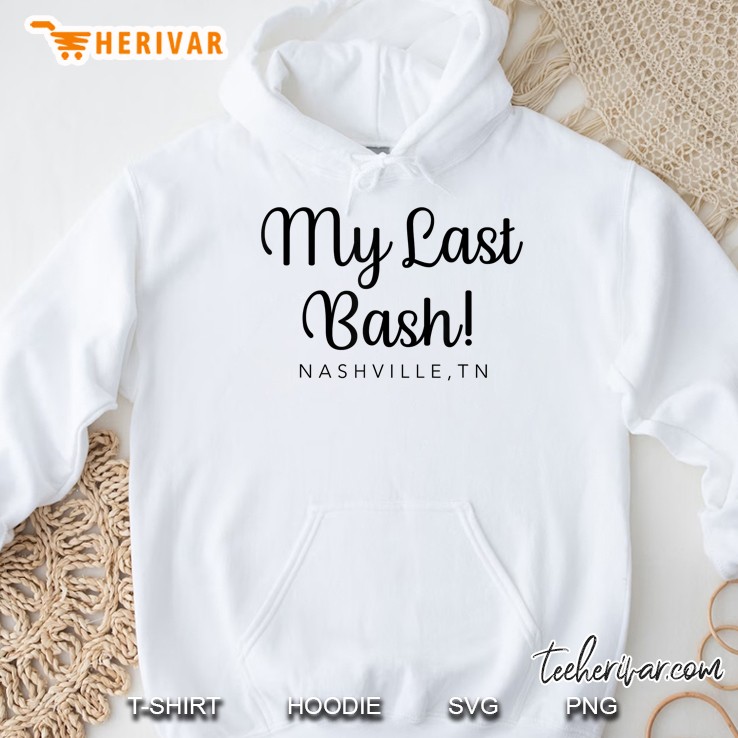 My Last Bash Nashville Tn Hoodie