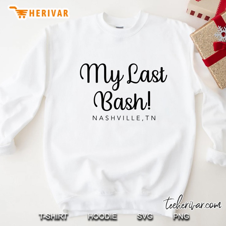 My Last Bash Nashville Tn Sweatshirt