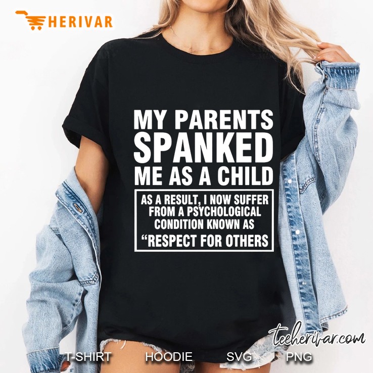 My Parents Spanked Me As A Child As A Result I Now Suffer From A Psychological Condition Ladies Tee