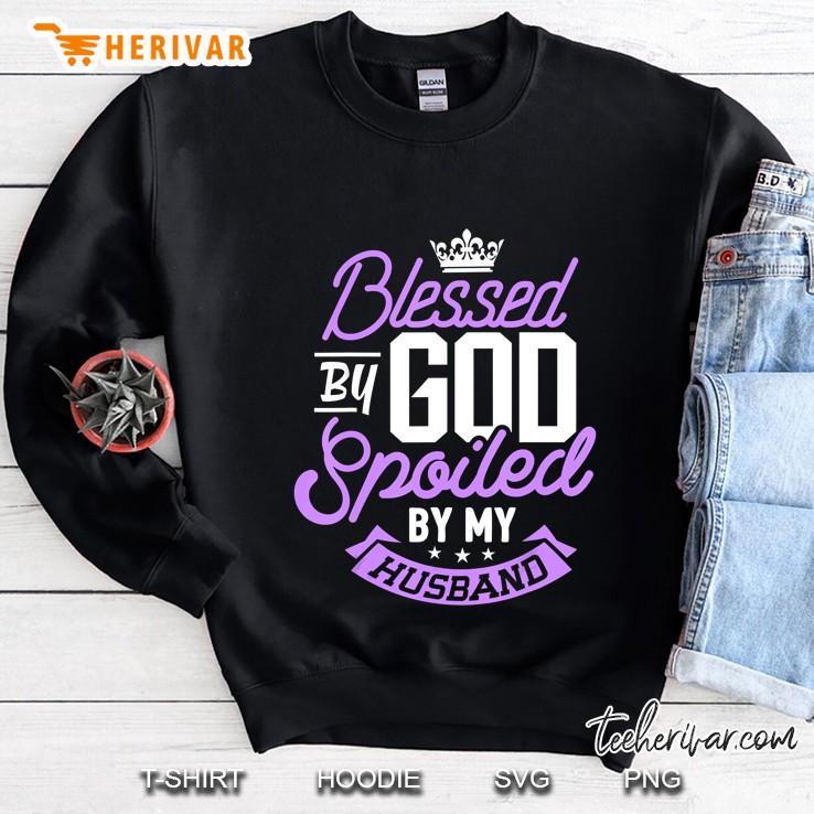 Blessed By God Spoiled By My Husband Sweatshirt