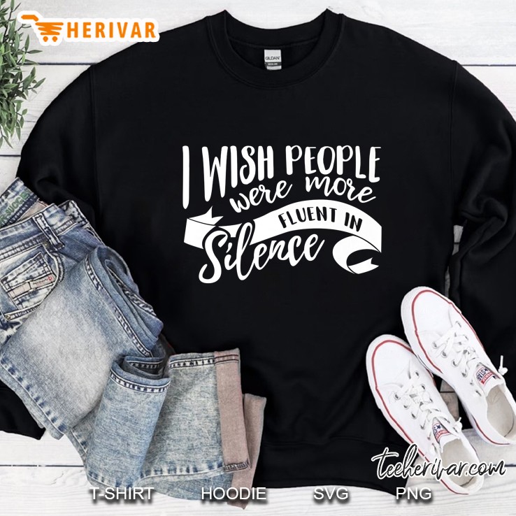 I Wish People Were More Fluent In Silence Sweatshirt
