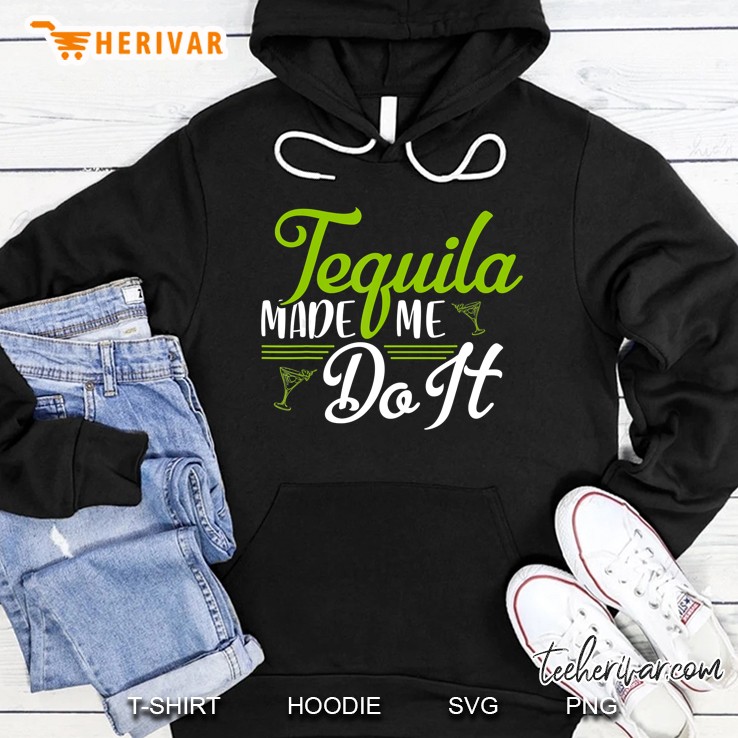 Tequila Made Me Do It Hoodie