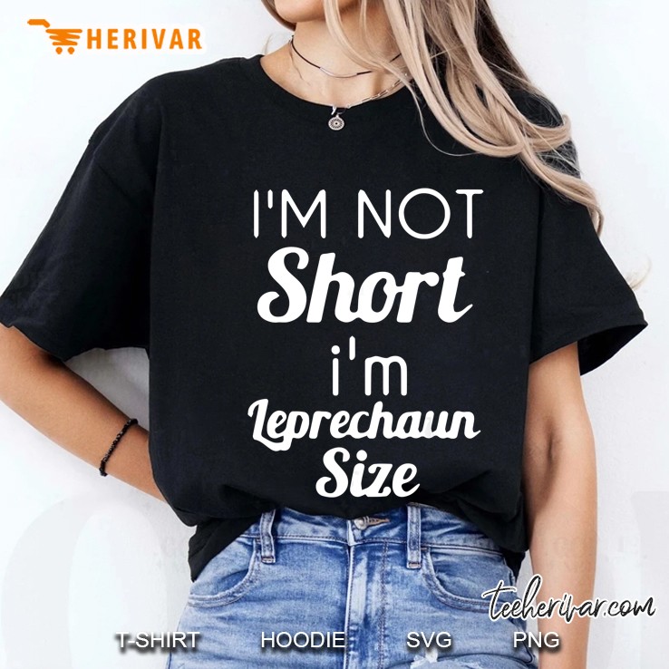 I'm Not Short I'm Leprechaun Size Hoodie