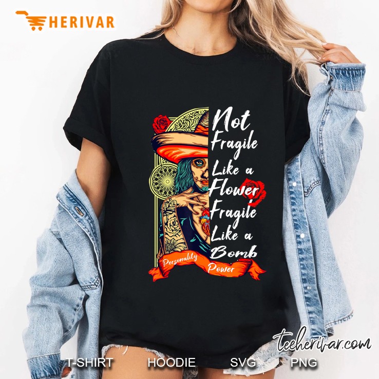 Not Fragile Like A Flower Fragile Like A Bomb Tattooed Girl Version Ladies Tee
