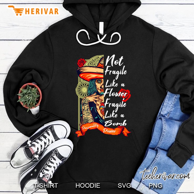 Not Fragile Like A Flower Fragile Like A Bomb Tattooed Girl Version Hoodie