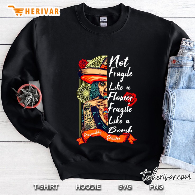 Not Fragile Like A Flower Fragile Like A Bomb Tattooed Girl Version Sweatshirt