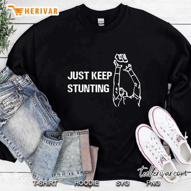 Just Keep Stunting Sweatshirt