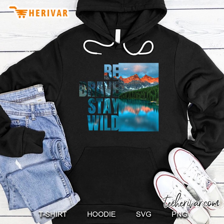 Be Brave Stay Wild Version Hoodie