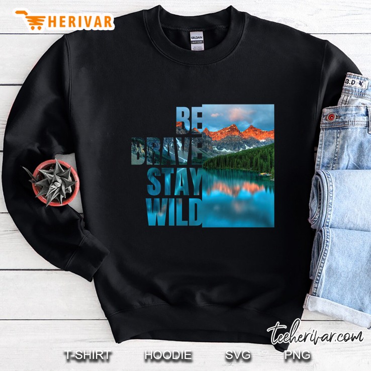 Be Brave Stay Wild Version Sweatshirt