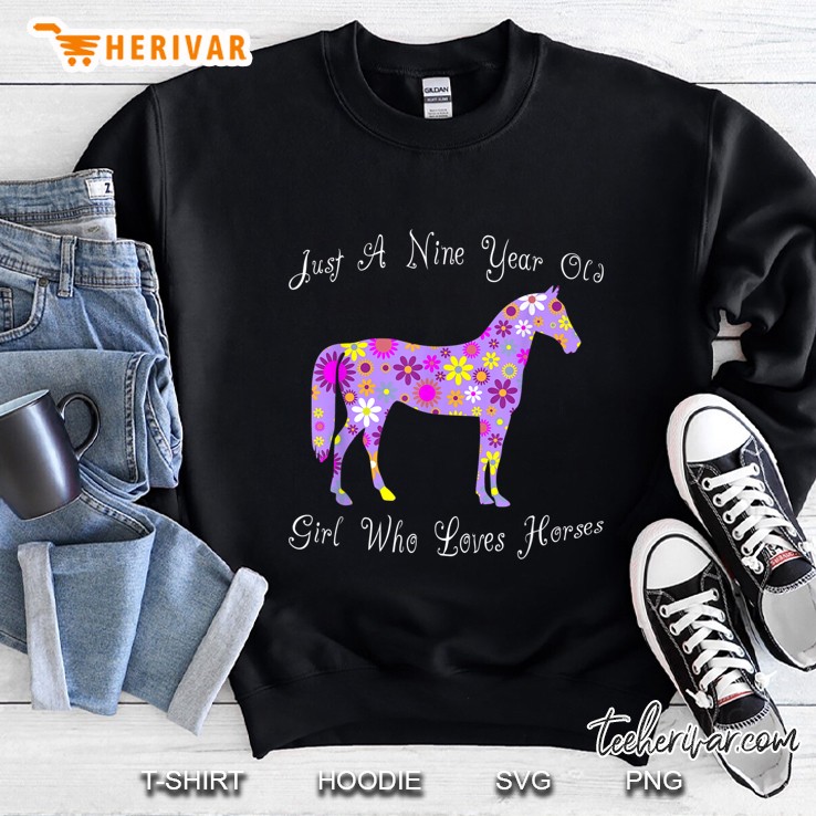 Just A Nine Year Old Girl Who Loves Horses Sweatshirt