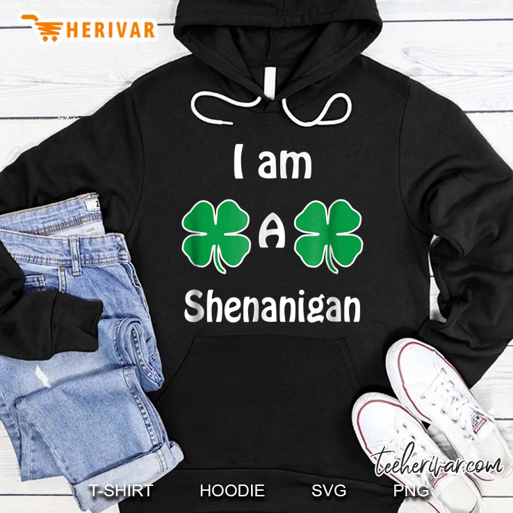 I Am A Shenanigan Four Leaf Clovers Version Hoodie