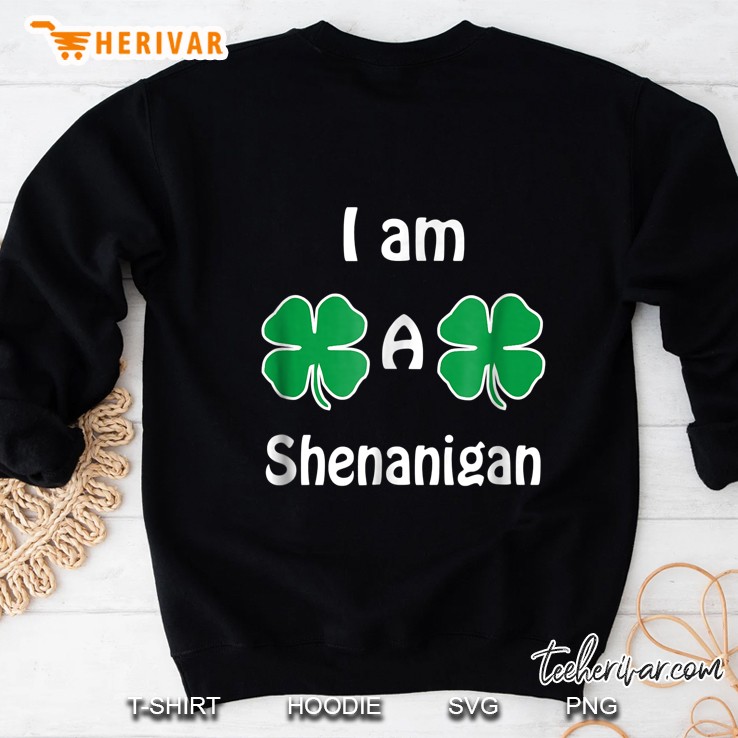 I Am A Shenanigan Four Leaf Clovers Version Sweatshirt