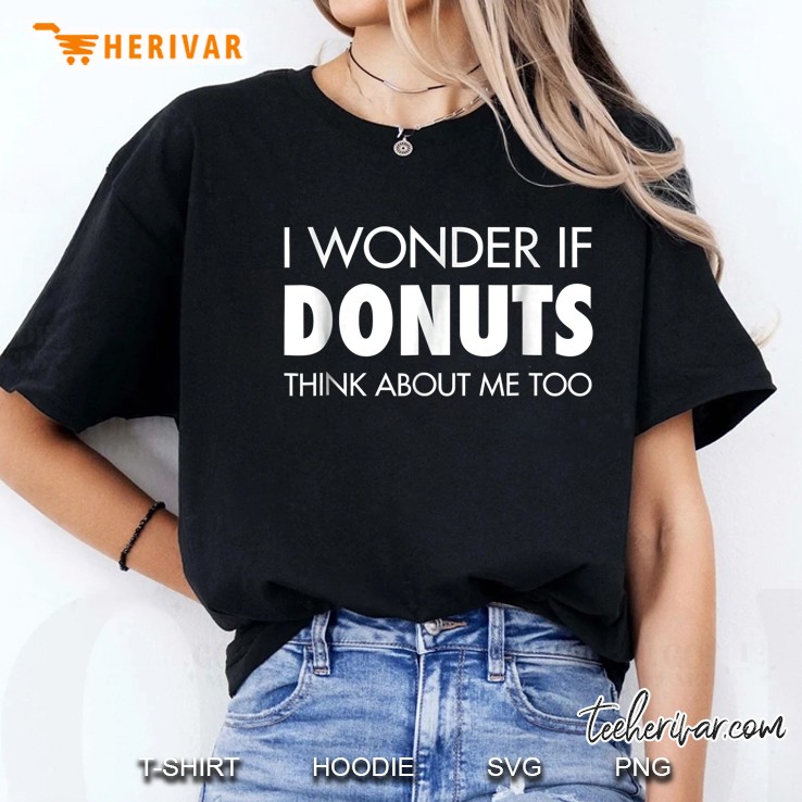 I Wonder If Donuts Think About Me Too Hoodie