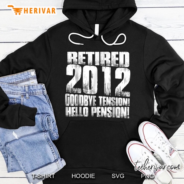 Retired 2012 Goodbye Tension Hello Pension Gurnge Version Hoodie