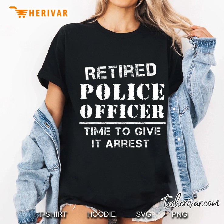Retired Police Officer Time To Give It Arrest Ladies Tee