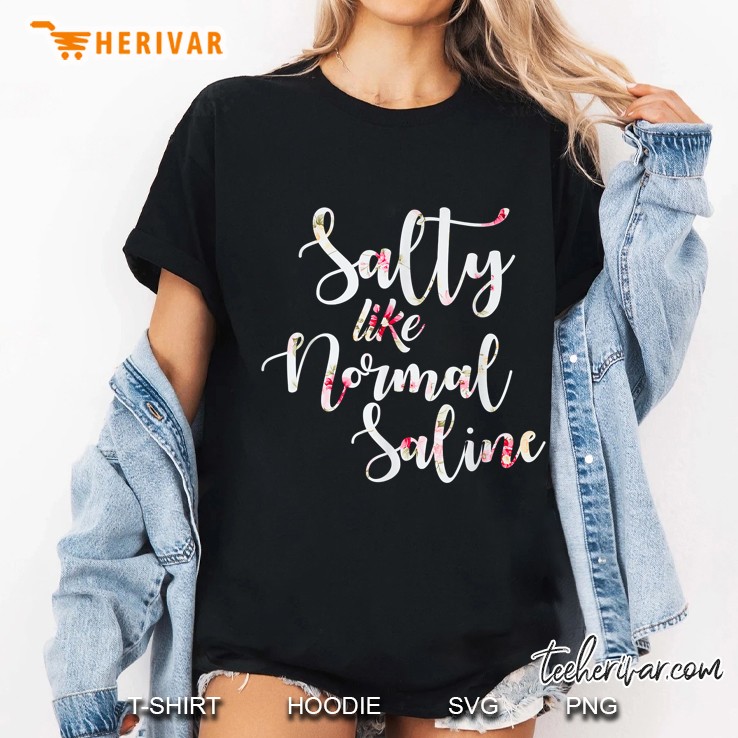 Salty Like Normal Saline Ladies Tee