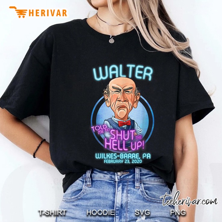 Walter Told Me To Shut The Hell Up Wilkes-Barre Pa Ladies Tee