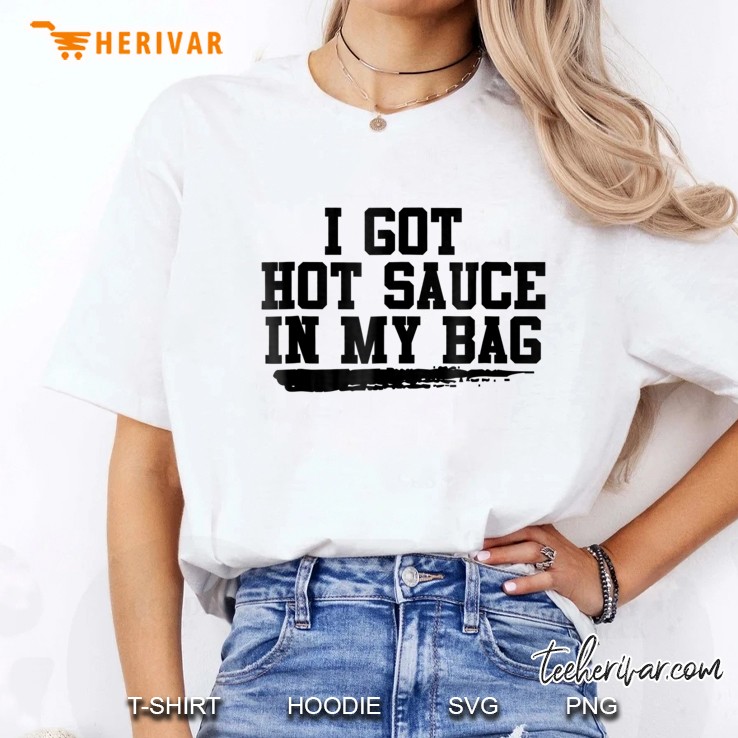 I Got Hot Sauce In My Bag Ladies Tee