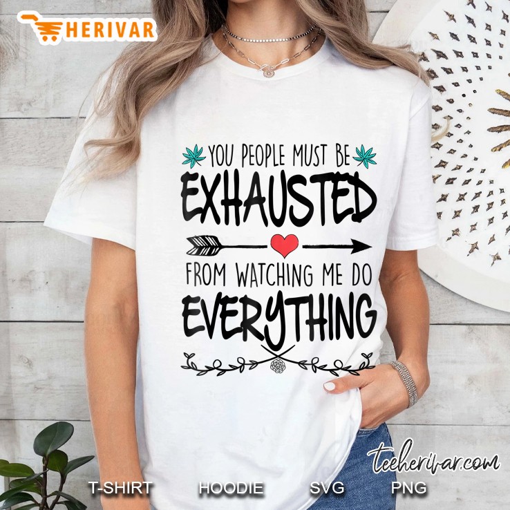 You Must Be Exhausted From Watching Me Do Everything Arrow Version Ladies Tee
