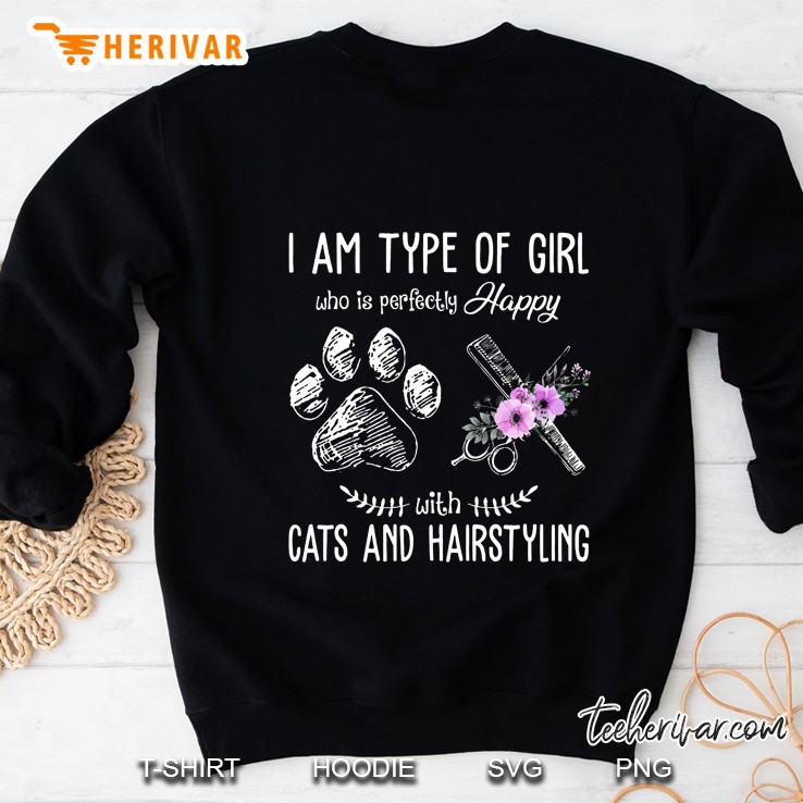 I Am Type Of Girl Who Is Perfectly Happy With Cats And Hairstyling Sweatshirt