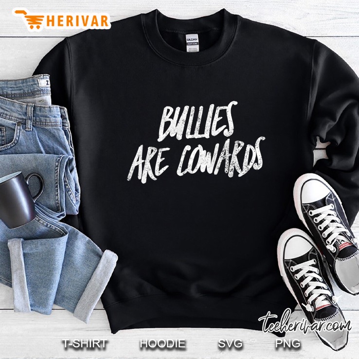 Bullies Are Cowards Anti Bullying Sweatshirt