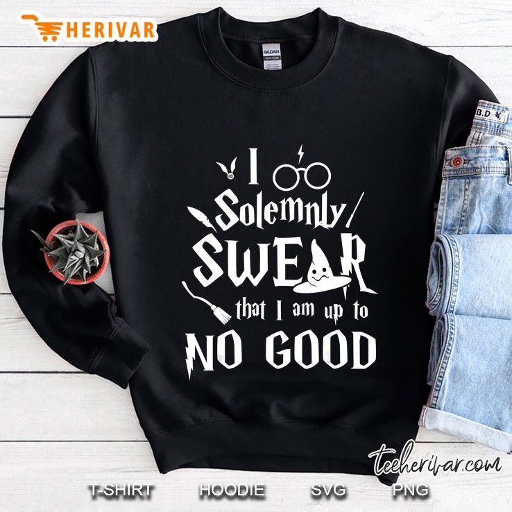 I Solemnly Swear That I Am Up To No Good Sweatshirt