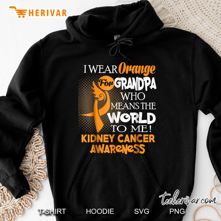 I Wear Orange For Grandpa Who Means The World To Me Kidney Cancer Awareness Hoodie