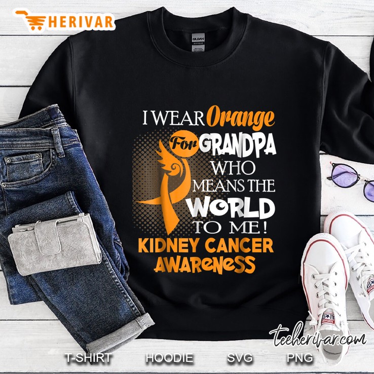 I Wear Orange For Grandpa Who Means The World To Me Kidney Cancer Awareness Sweatshirt