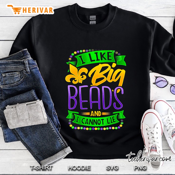 I Like Big Beads And I Can Not Lie Mardi Gras Version Sweatshirt
