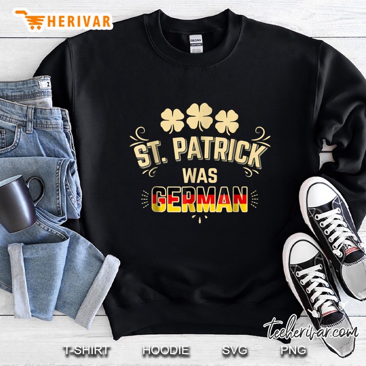St Patrick Was German Germany Flag Shamrock Sweatshirt