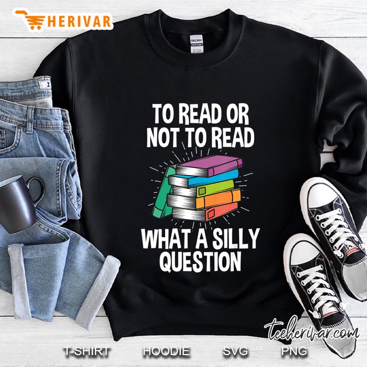 To Read Or Not To Read Reading Hobby Book Lover Sweatshirt