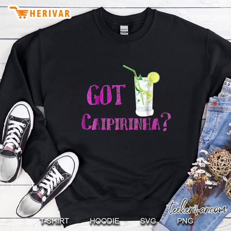 Got Caipirinha Cocktail Version Sweatshirt