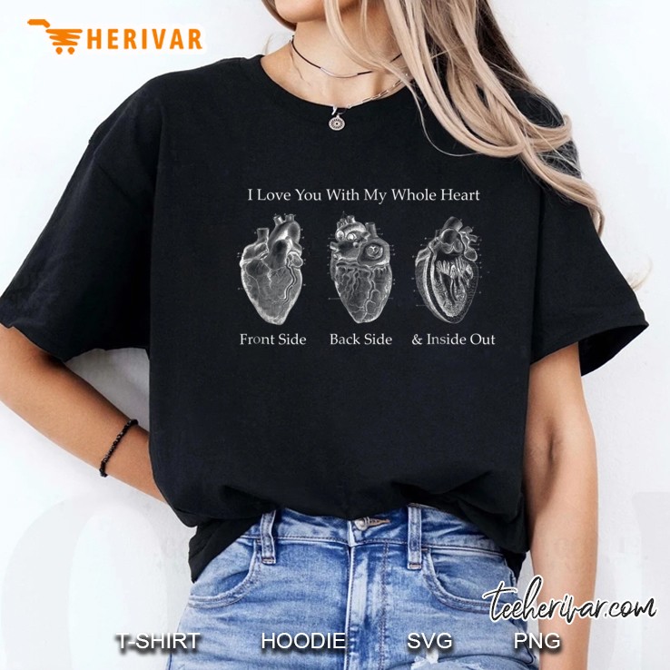I Love You With My Whole Heart Front Side Back Side & Inside Out Heart Anatomy Version Ladies Tee