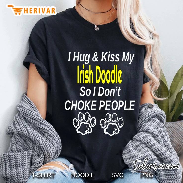 I Hug & Kiss My Irish Doodle So I Don