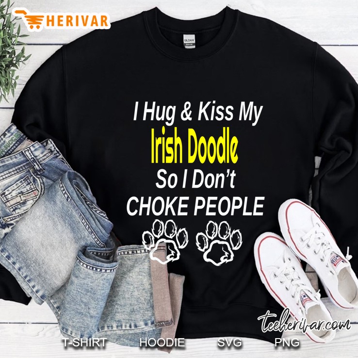 I Hug & Kiss My Irish Doodle So I Don