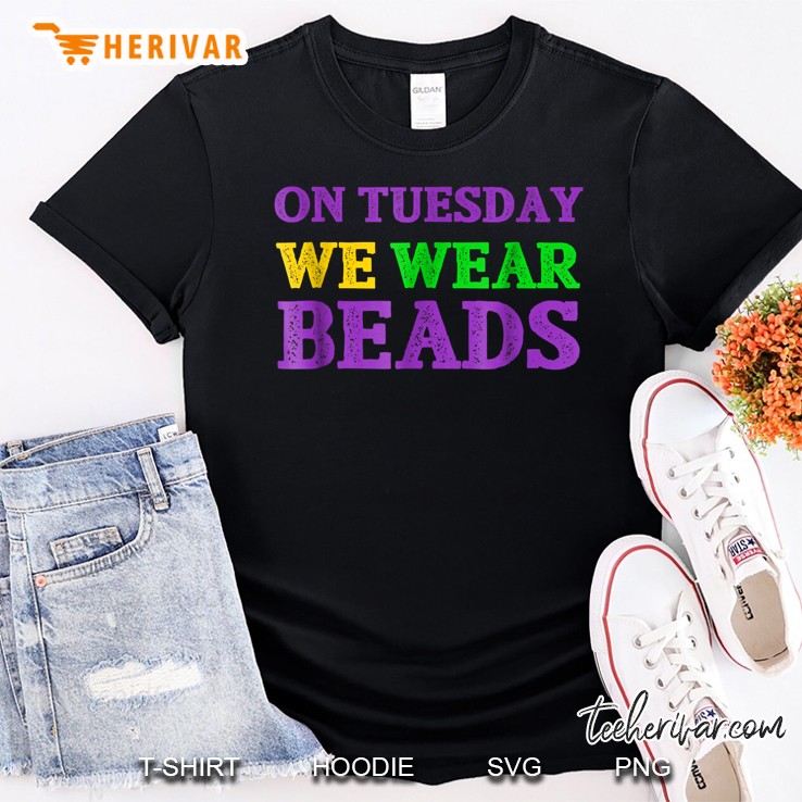 On Tuesday We Wear Beads Mardi Gras Version Shirt