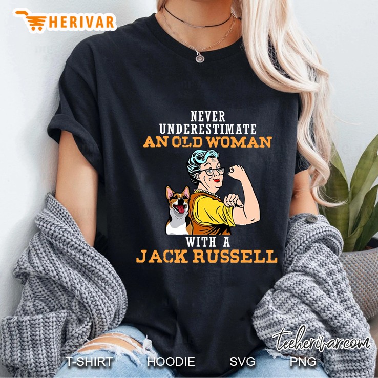 Never Underestimate An Old Woman With A Jack Russell Strong Woman And Jack Russell Version Ladies Tee
