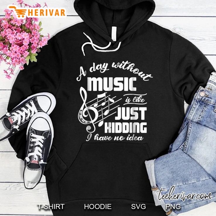 A Day Without Music Is Like Just Kidding I Have No Idea Music Sheet Version Hoodie