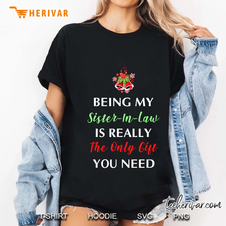 Being My Sister In Law Is Really The Only Gift You Need Ladies Tee