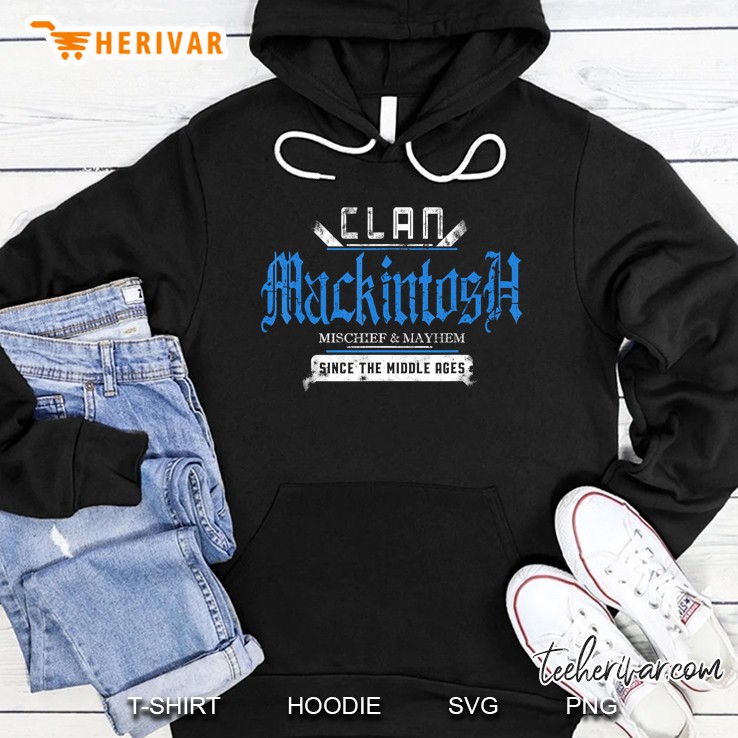 Clan Mackintosh Mischief And Mayhem Since The Middle Ages Hoodie