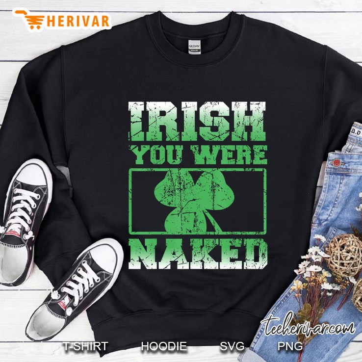 Irish You Were Naked Shamrock Grunge Version Sweatshirt
