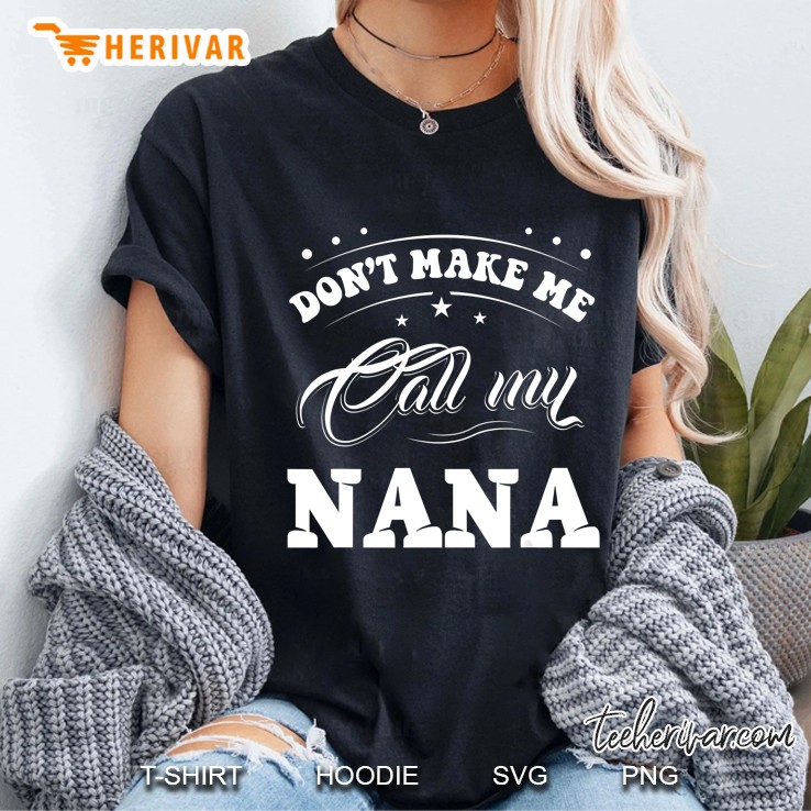 Don't Make Me Call My Nana Hoodie