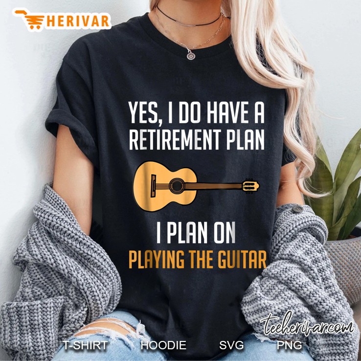 Yes I Do Have A Retirement Plan I Plan On Playing The Guitar Ladies Tee