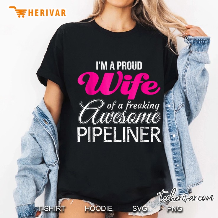 I Am A Proud Wife Of Freaking Awesome Pipeliner Ladies Tee