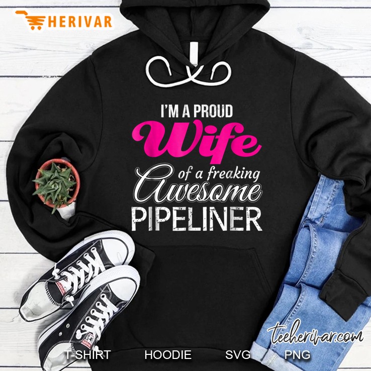 I Am A Proud Wife Of Freaking Awesome Pipeliner Hoodie