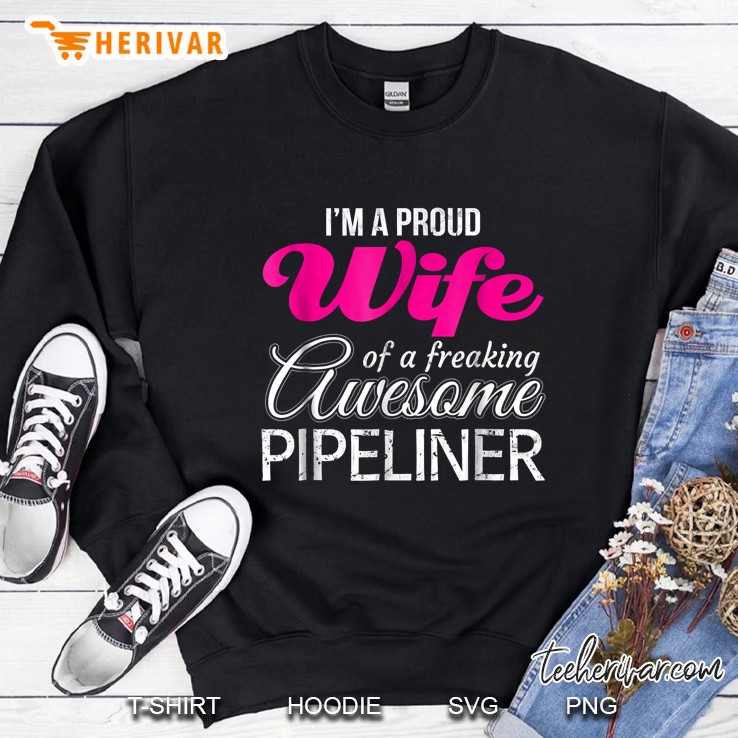 I Am A Proud Wife Of Freaking Awesome Pipeliner Sweatshirt