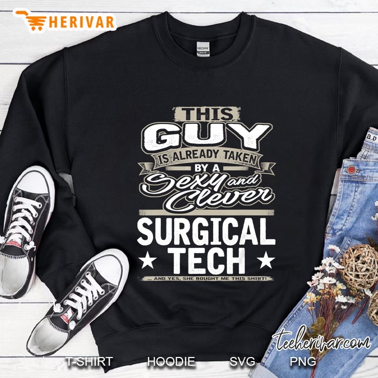 This Guy Is Already Taken By A Sexy And Clever Surgical Tech Sweatshirt