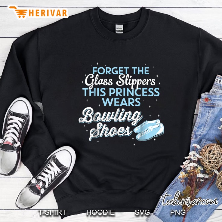 Forget The Glass Slippers This Princess Wears Bowling Shoes Sweatshirt