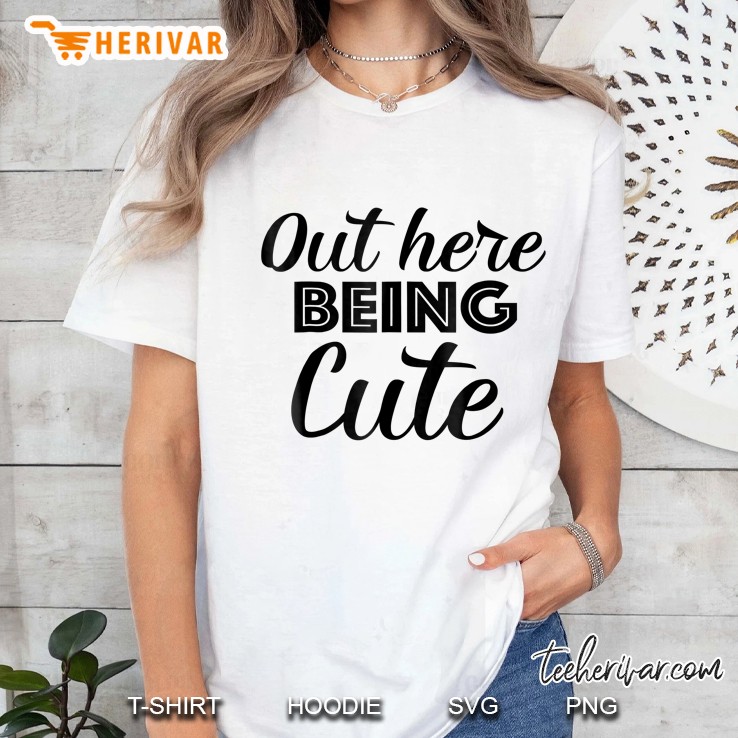 Out Here Being Cute Ladies Tee